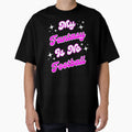 My Fantasy Is No Football T-Shirt - Custom Art Print Unisex - T-Shirt, Sweatshirt, Hoodie