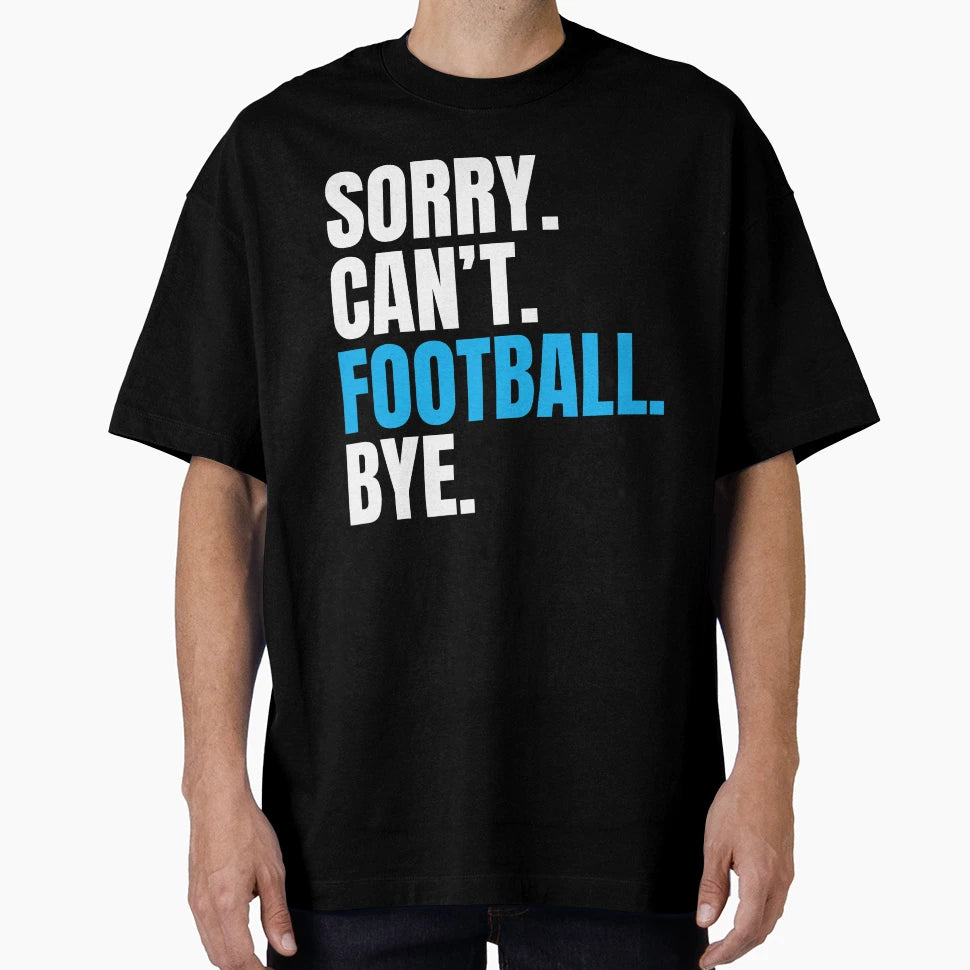 Sorry Cant Football Bye Funny Footballer T-Shirt - Graphic Print for Adults - T-Shirt, Sweatshirt, Hoodie