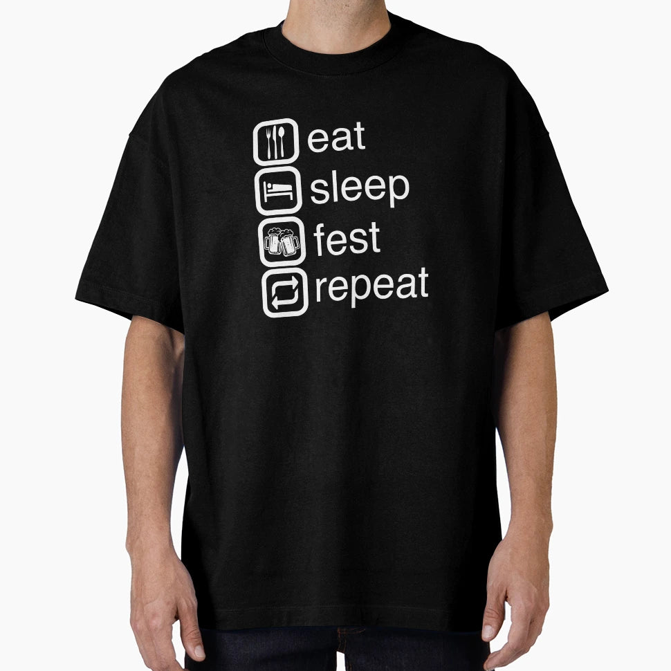Eat Sleep Fest Repeat T-Shirt - Fun Novelty Design Unisex - T-Shirt, Sweatshirt, Hoodie