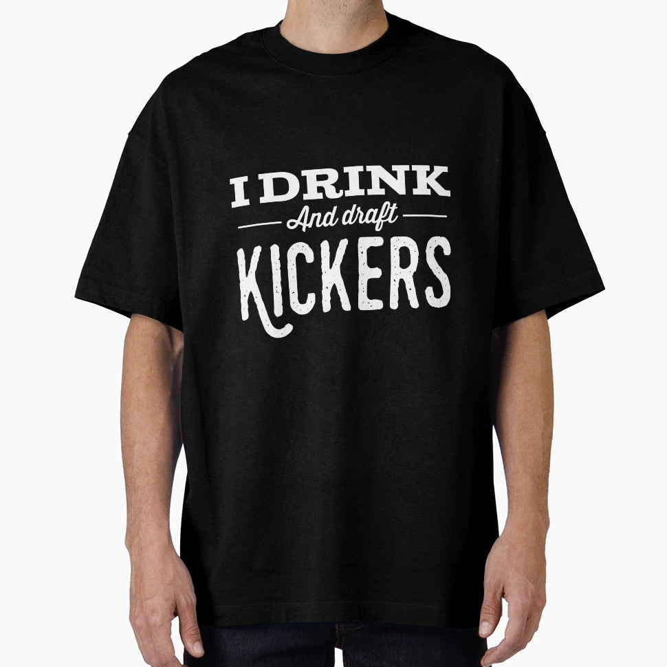 I Drink And Draft Kickers Again T-Shirt - Casual Everyday Wear for Adults - T-Shirt, Sweatshirt, Hoodie