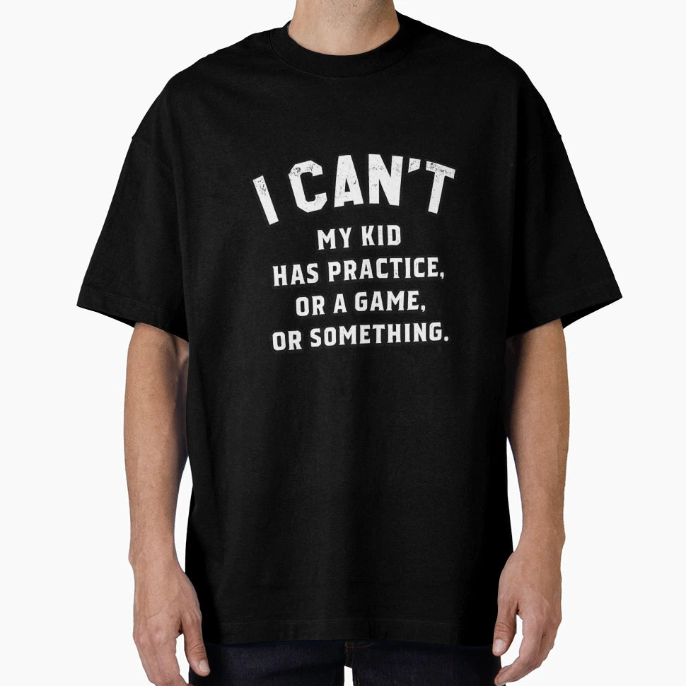 I Cant My Has Practice Or Game Or T-Shirt - Graphic Print Men Women - T-Shirt, Sweatshirt, Hoodie