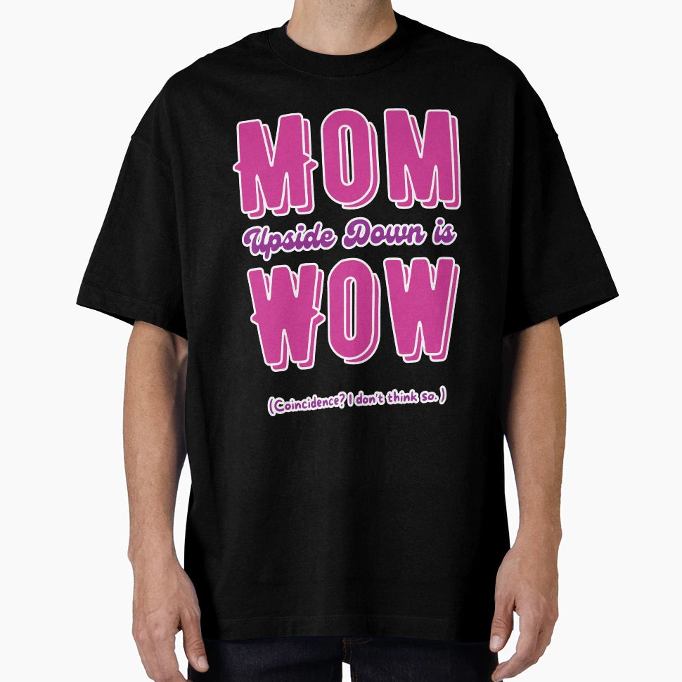 Mom Upside Down Is Wow T-Shirt - Custom Art Print Men Women - T-Shirt, Sweatshirt, Hoodie