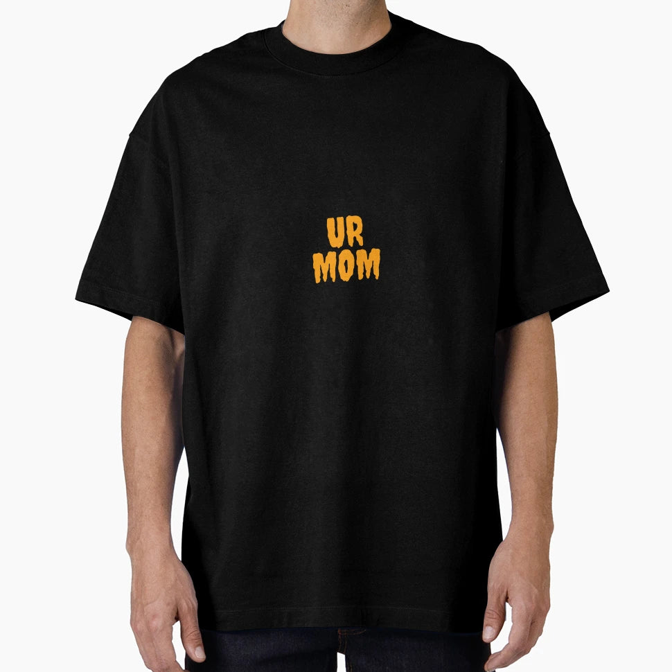 Ur Mom T-Shirt - Novelty Apparel Unisex - T-Shirt, Sweatshirt, Hoodie