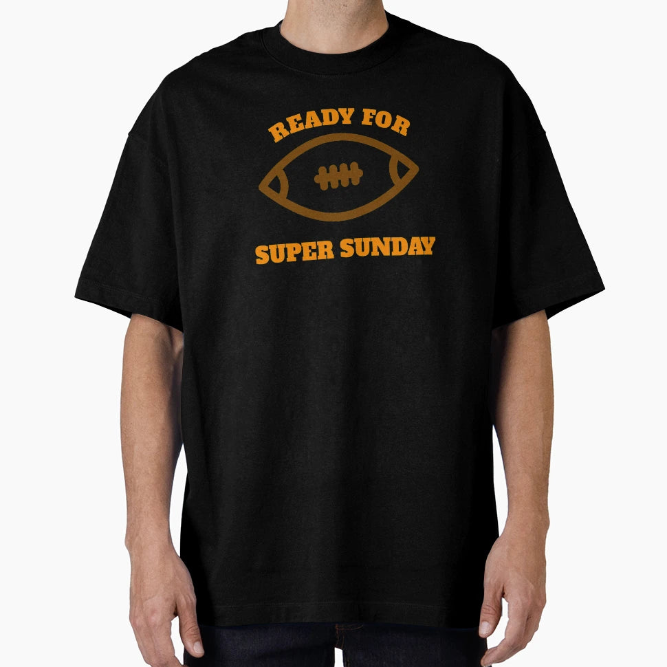 Ready Super Sunday T-Shirt - Casual Everyday Wear Unisex - T-Shirt, Sweatshirt, Hoodie