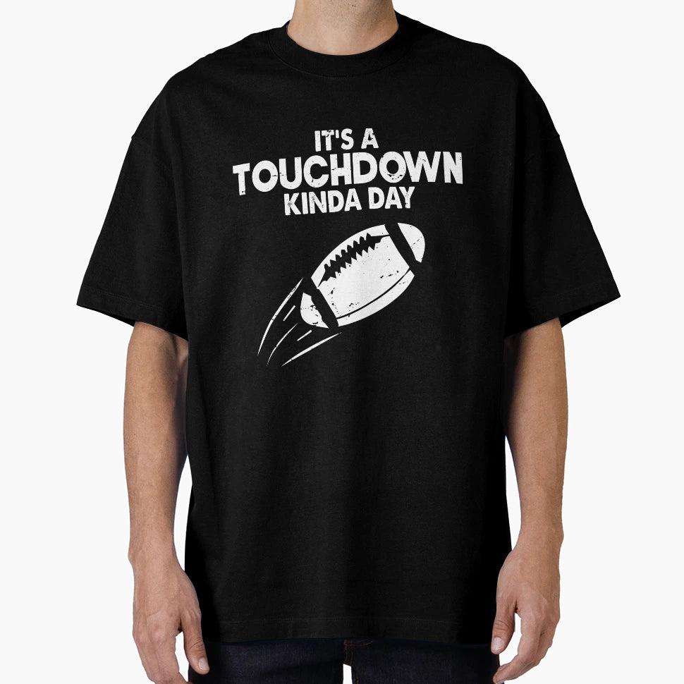 Its Touchdown Kinda Day American T-Shirt - Fun Novelty Design Unisex - T-Shirt, Sweatshirt, Hoodie