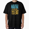 You Only Need To Practice Days That T-Shirt - Streetwear Style for Adults - T-Shirt, Sweatshirt, Hoodie