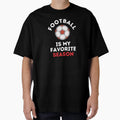 Football Is My Favorite Season Soccer T-Shirt - Graphic Print for Adults - T-Shirt, Sweatshirt, Hoodie
