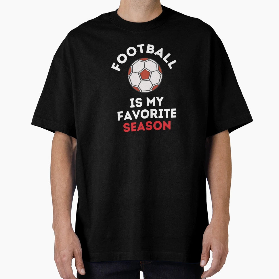 Football Is My Favorite Season Soccer T-Shirt - Graphic Print for Adults - T-Shirt, Sweatshirt, Hoodie
