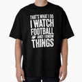 Thats What I Do I Watch Football And I T-Shirt - Unique Graphic for Adults - T-Shirt, Sweatshirt, Hoodie