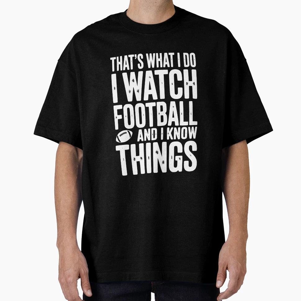 Thats What I Do I Watch Football And I T-Shirt - Unique Graphic for Adults - T-Shirt, Sweatshirt, Hoodie