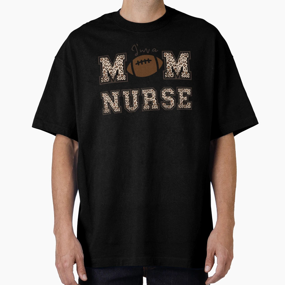 Im Football Mom And Nurse T-Shirt - Unique Graphic for Adults - T-Shirt, Sweatshirt, Hoodie