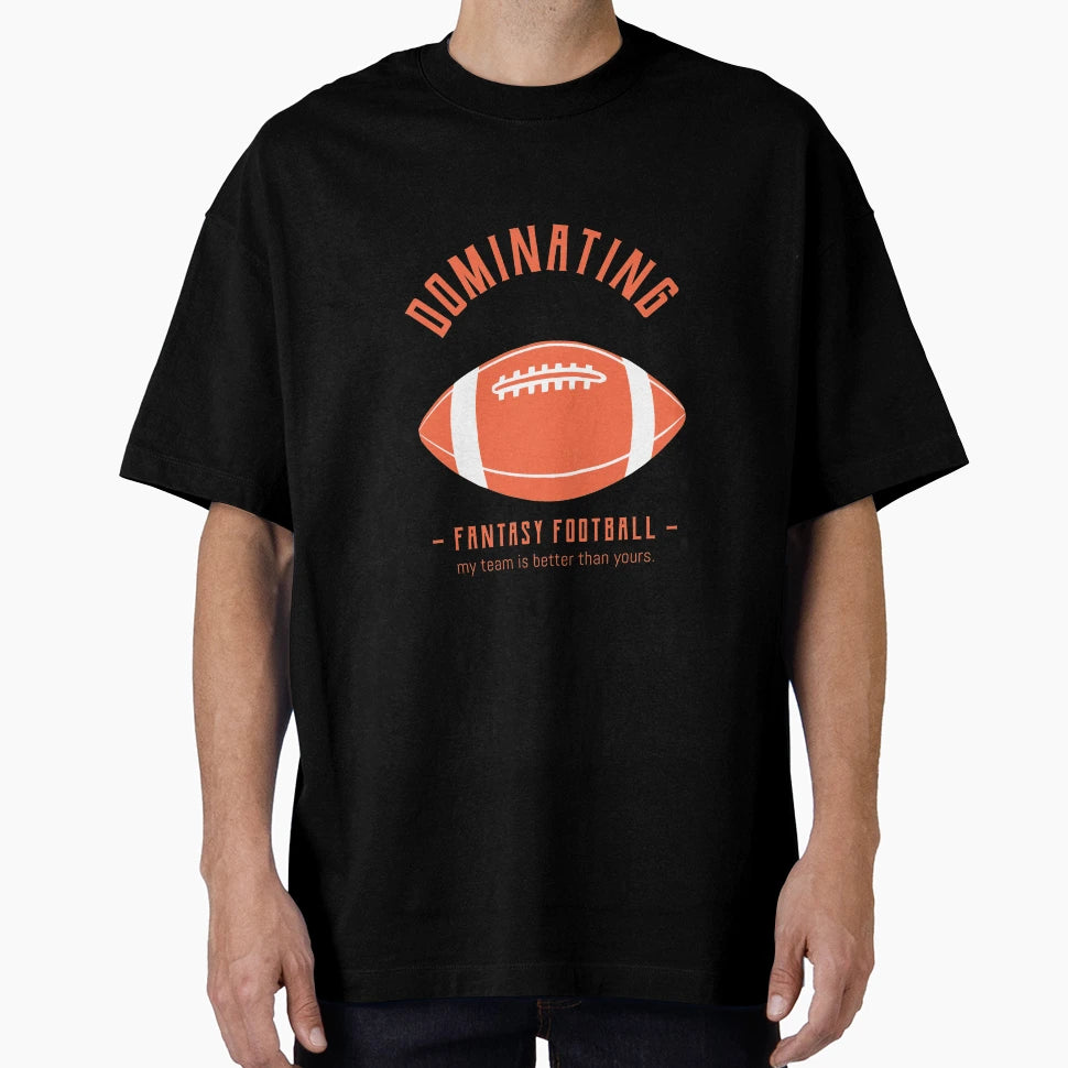 Dominating Fantasy Football T-Shirt - Fun Novelty Design Men Women - T-Shirt, Sweatshirt, Hoodie