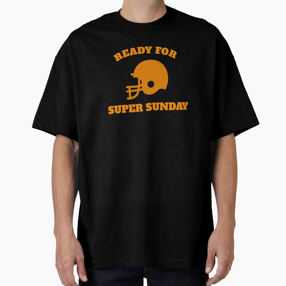 Ready Super Sunday Superbowl 2021 T-Shirt - Streetwear Style Unisex - T-Shirt, Sweatshirt, Hoodie