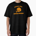 Ready Super Sunday Superbowl 2021 T-Shirt - Streetwear Style Unisex - T-Shirt, Sweatshirt, Hoodie