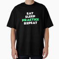 Eat Sleep Practice T-Shirt - Novelty Apparel for Adults - T-Shirt, Sweatshirt, Hoodie