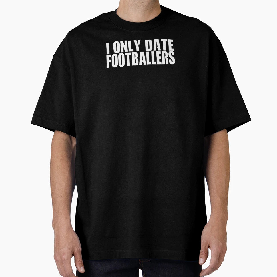 I Only Date Footballers Black T-Shirt - Aesthetic Graphic Men Women - T-Shirt, Sweatshirt, Hoodie
