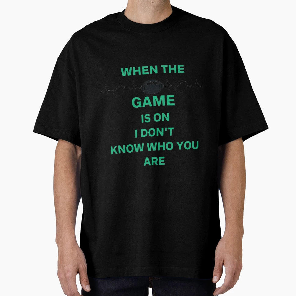 When Game Is I Dont Know Who You Are T-Shirt - Novelty Apparel for Adults - T-Shirt, Sweatshirt, Hoodie