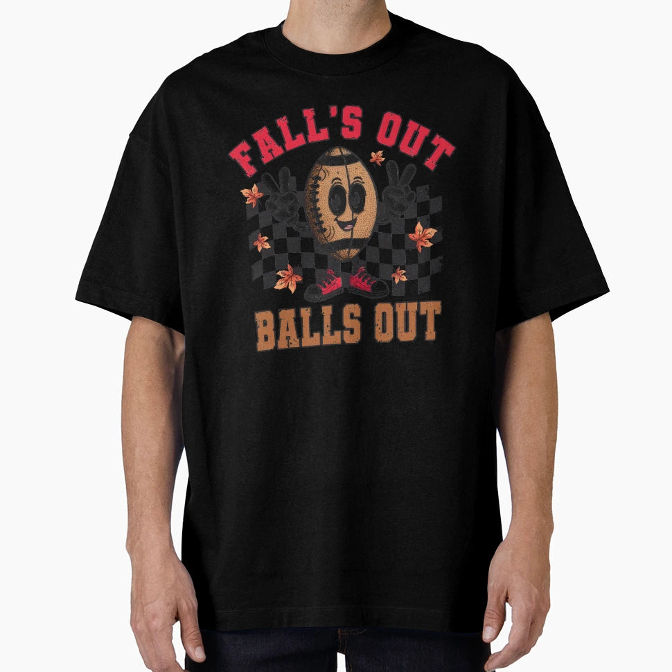 Football Falls Out Balls Out T-Shirt - Streetwear Style Unisex - T-Shirt, Sweatshirt, Hoodie