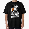 Its Touchdown Kinda Day I T-Shirt - Graphic Print for Adults - T-Shirt, Sweatshirt, Hoodie