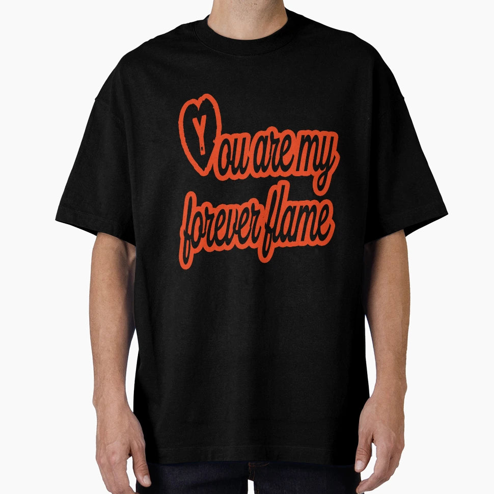 You Are My Forever Flame T-Shirt - Aesthetic Graphic Unisex - T-Shirt, Sweatshirt, Hoodie