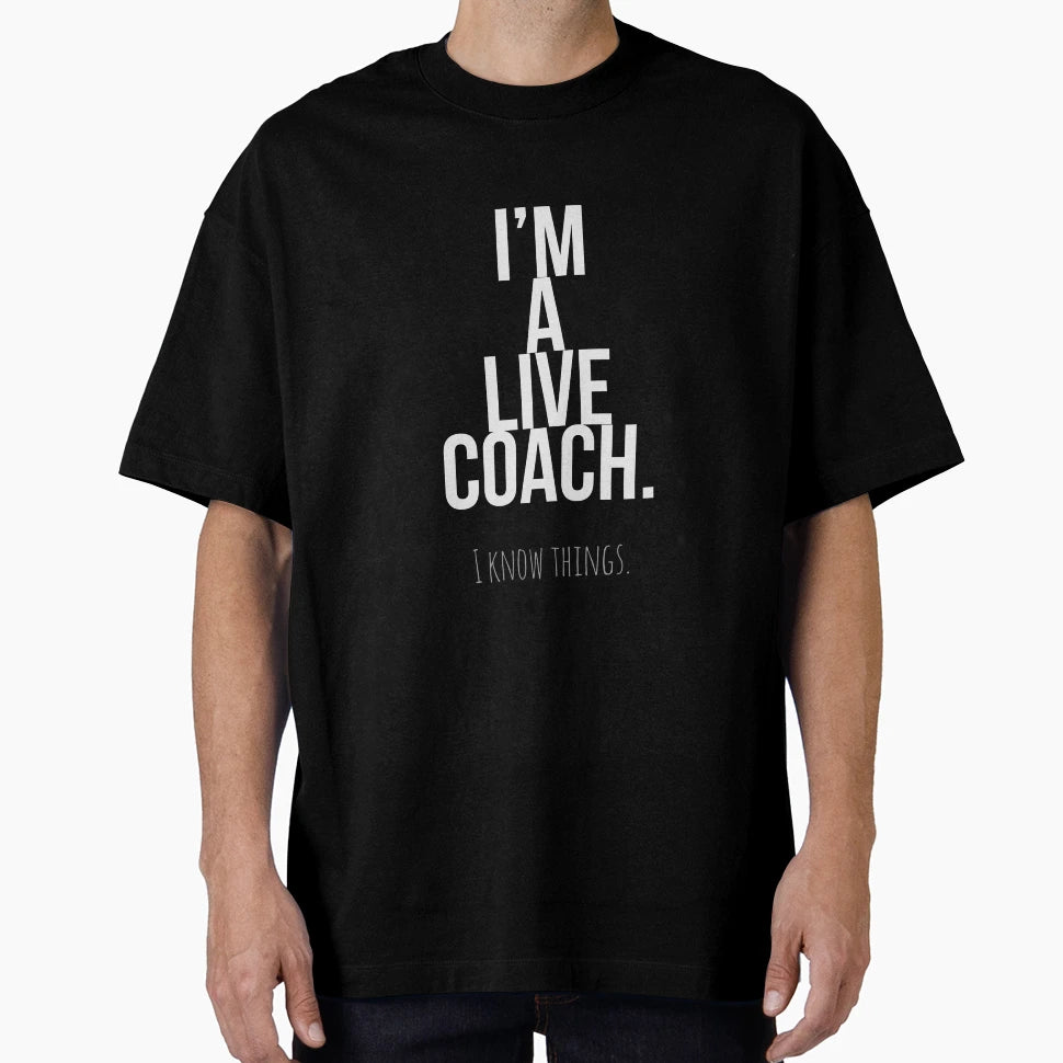 Im Live Coach I Know Things T-Shirt - Trendy Graphic Unisex - T-Shirt, Sweatshirt, Hoodie
