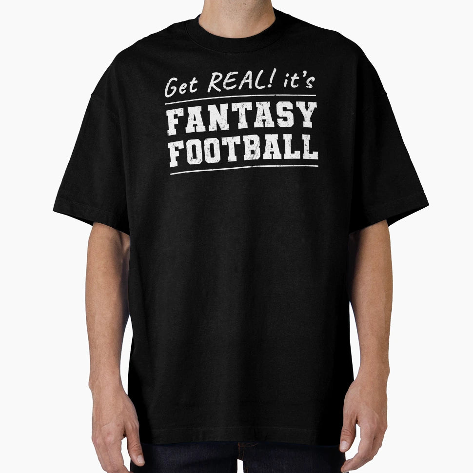 Get Real Its Fantasy Football T-Shirt - Unique Graphic for Adults - T-Shirt, Sweatshirt, Hoodie