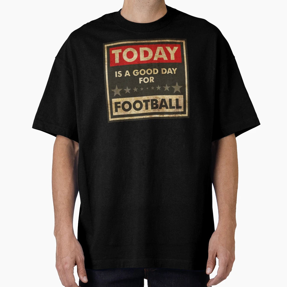 Today Is Good Day Football T-Shirt - Novelty Apparel Men Women - T-Shirt, Sweatshirt, Hoodie