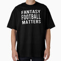 Fantasy Football Matters T-Shirt - Aesthetic Graphic for Adults - T-Shirt, Sweatshirt, Hoodie