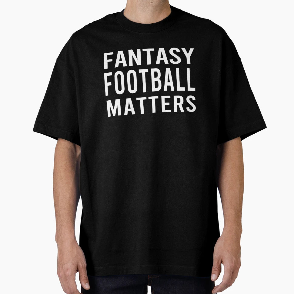 Fantasy Football Matters T-Shirt - Aesthetic Graphic for Adults - T-Shirt, Sweatshirt, Hoodie