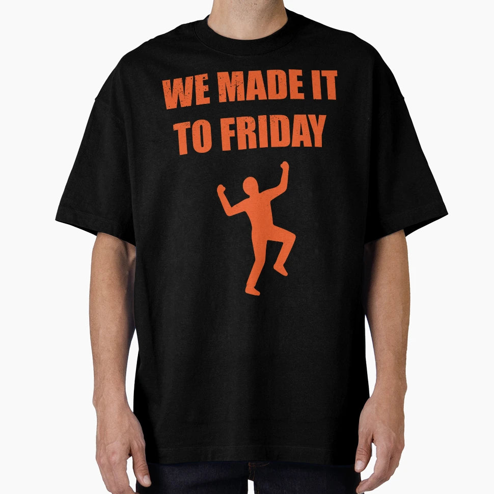 We Made It To Friday T-Shirt - Unique Graphic Men Women - T-Shirt, Sweatshirt, Hoodie