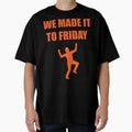 We Made It To Friday T-Shirt - Unique Graphic Men Women - T-Shirt, Sweatshirt, Hoodie