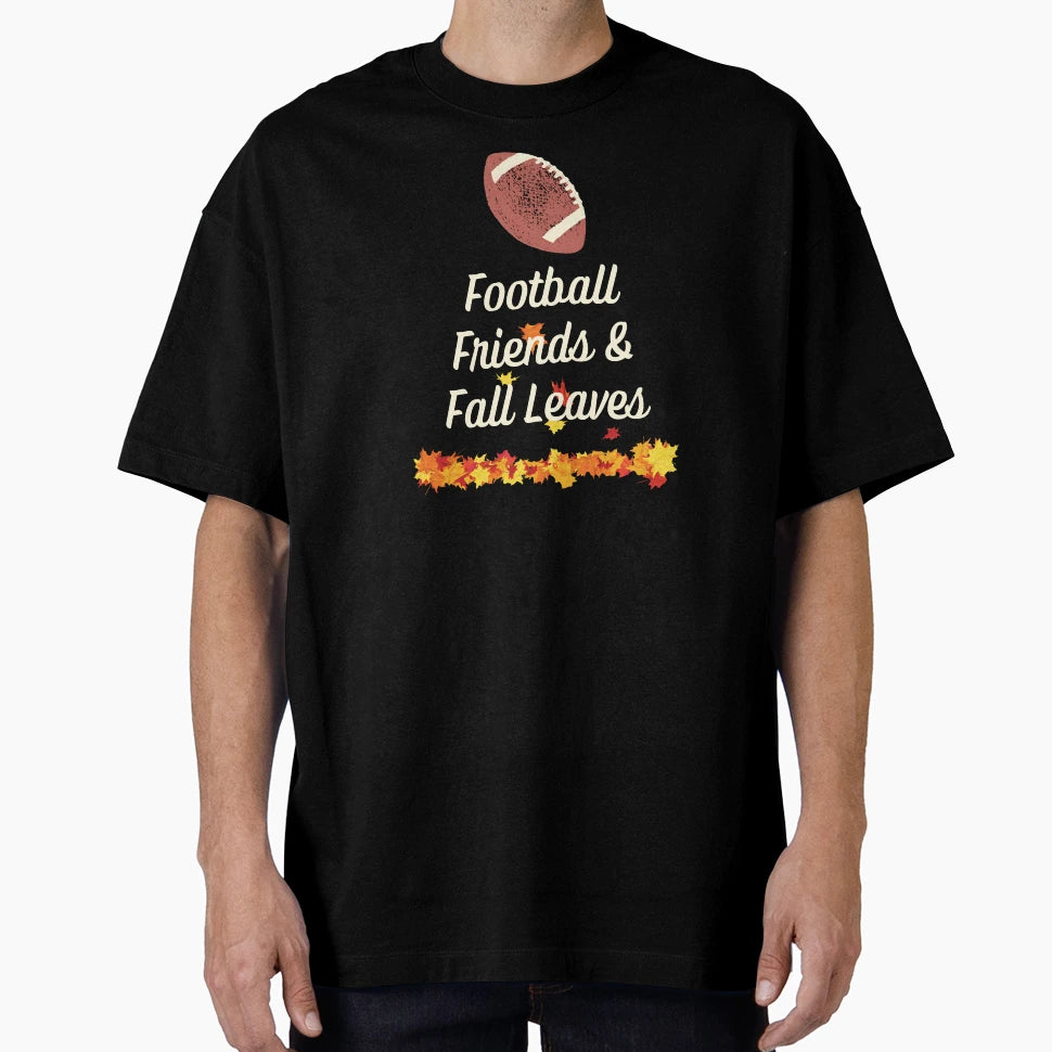 Football Friends And Fall Leaves T-Shirt - Novelty Apparel Unisex - T-Shirt, Sweatshirt, Hoodie