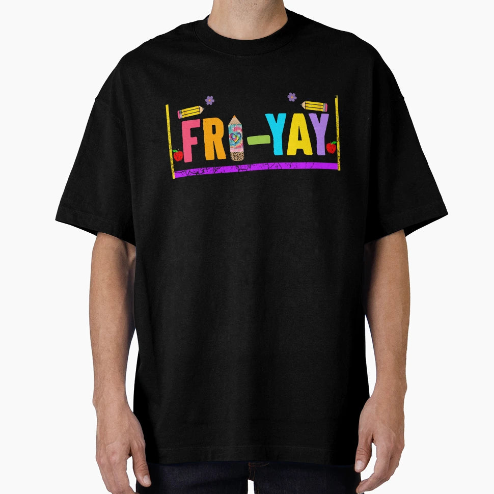 Happy Fri Yay Friday Lovers Fun T-Shirt - Casual Everyday Wear Unisex - T-Shirt, Sweatshirt, Hoodie