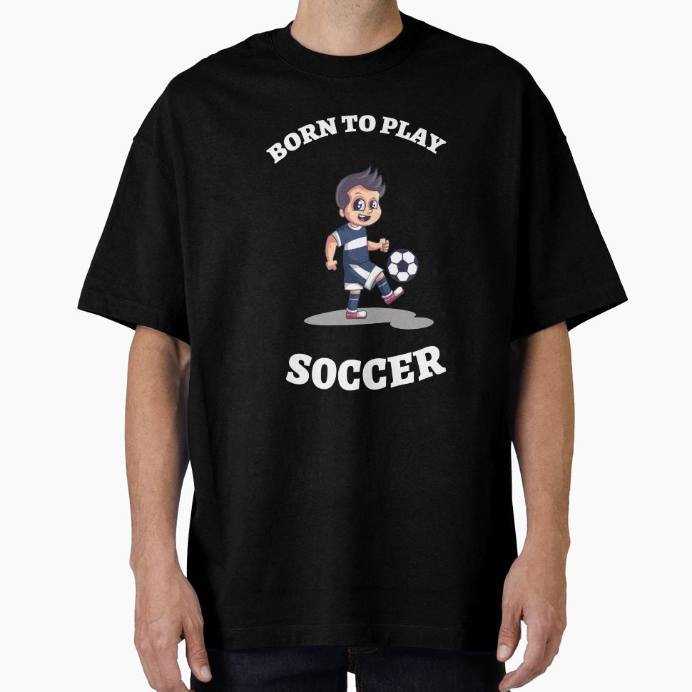 Born To Play Soccer Soccer Addicted T-Shirt - Novelty Apparel Unisex - T-Shirt, Sweatshirt, Hoodie