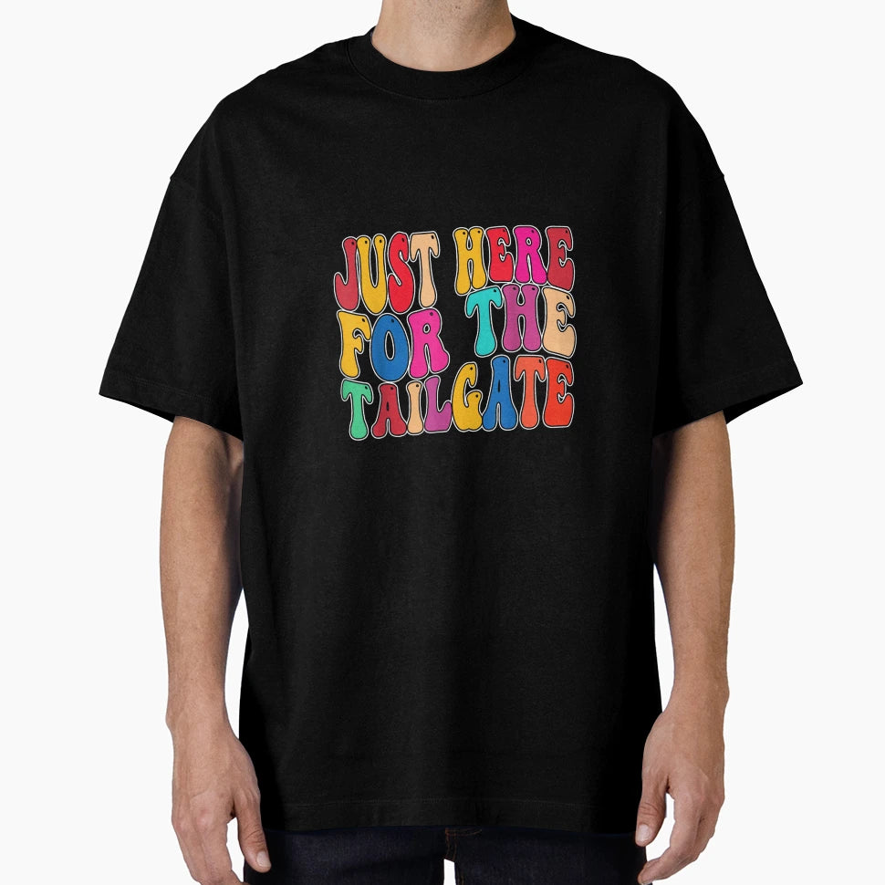 Im Just Here To Tailgate Football Fan T-Shirt - Streetwear Style Unisex - T-Shirt, Sweatshirt, Hoodie