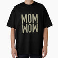 Mom Wow Gift Funny Sayings T-Shirt - Custom Art Print Unisex - T-Shirt, Sweatshirt, Hoodie