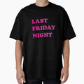 Last Friday Night T-Shirt - Graphic Print Unisex - T-Shirt, Sweatshirt, Hoodie