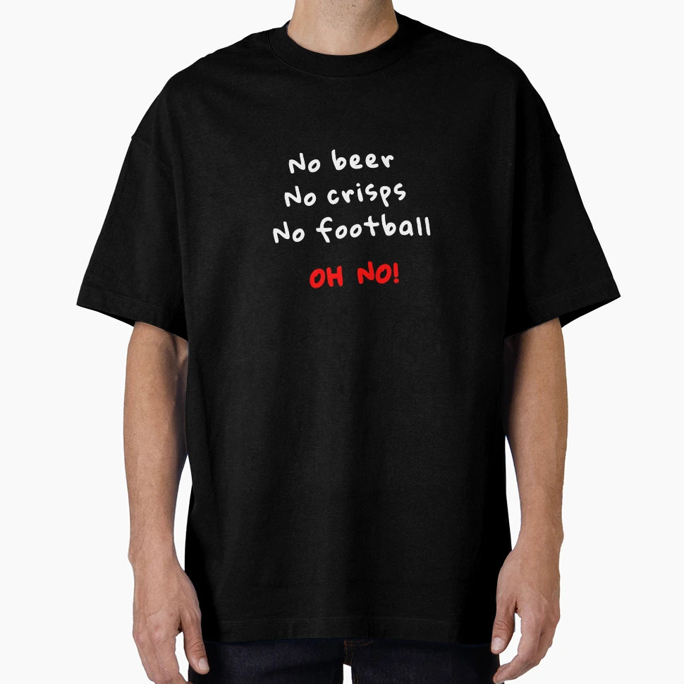 No Crisps No Beer No Football Oh No T-Shirt - Aesthetic Graphic Men Women - T-Shirt, Sweatshirt, Hoodie