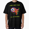 Fire And Fair All Football T-Shirt - Custom Art Print for Adults - T-Shirt, Sweatshirt, Hoodie