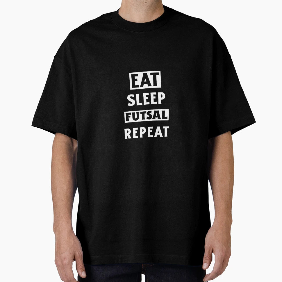 Eat Sleep Futsal Repeat Funny Futsal T-Shirt - Streetwear Style for Adults - T-Shirt, Sweatshirt, Hoodie