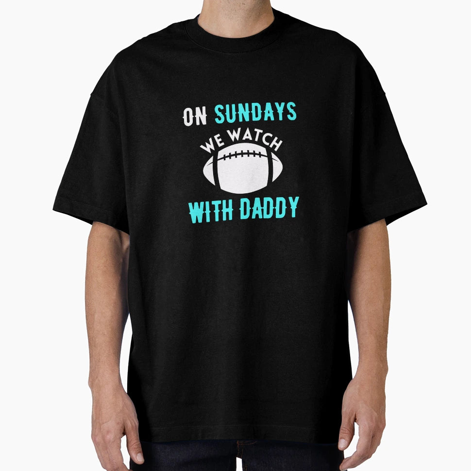 Sundays We Watch Football Daddy T-Shirt - Trendy Graphic Men Women - T-Shirt, Sweatshirt, Hoodie