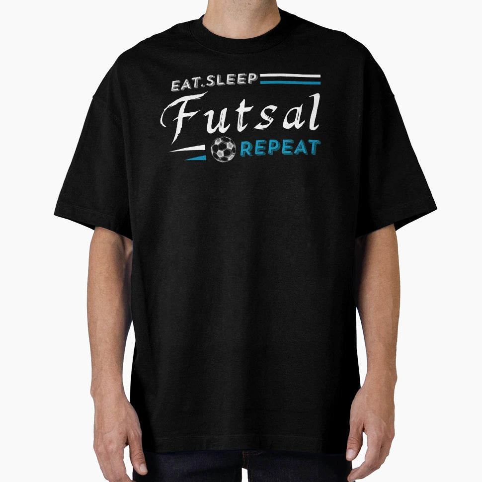 Eat Sleep Futsal Repeat T-Shirt - Custom Art Print Unisex - T-Shirt, Sweatshirt, Hoodie