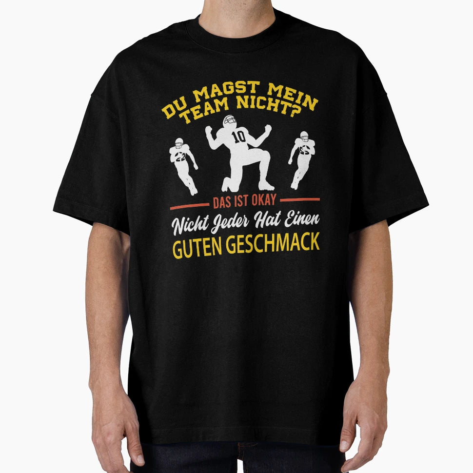 You Dont Like My Team Gift Football T-Shirt - Novelty Apparel Men Women - T-Shirt, Sweatshirt, Hoodie