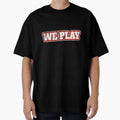 We Play T-Shirt - Graphic Print Men Women - T-Shirt, Sweatshirt, Hoodie