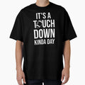 Its Touchdown Kinda Day Funny T-Shirt - Fun Novelty Design for Adults - T-Shirt, Sweatshirt, Hoodie