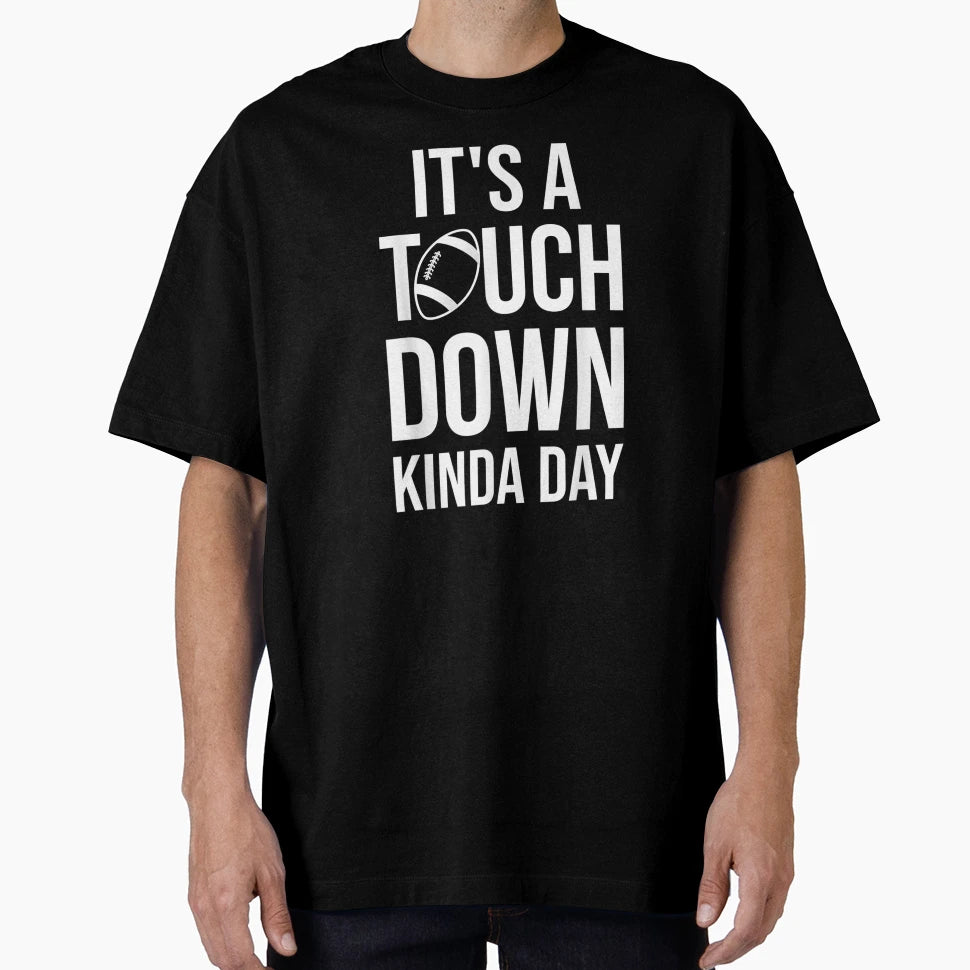 Its Touchdown Kinda Day Funny T-Shirt - Fun Novelty Design for Adults - T-Shirt, Sweatshirt, Hoodie