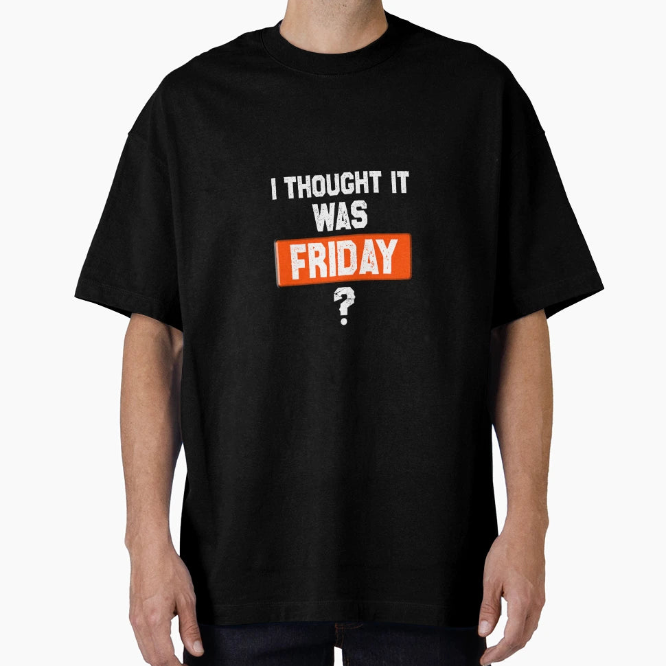 Thinking Its Friday When Its Not T-Shirt - Minimalist Print Men Women - T-Shirt, Sweatshirt, Hoodie