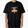 Thinking Its Friday When Its Not T-Shirt - Minimalist Print Men Women - T-Shirt, Sweatshirt, Hoodie