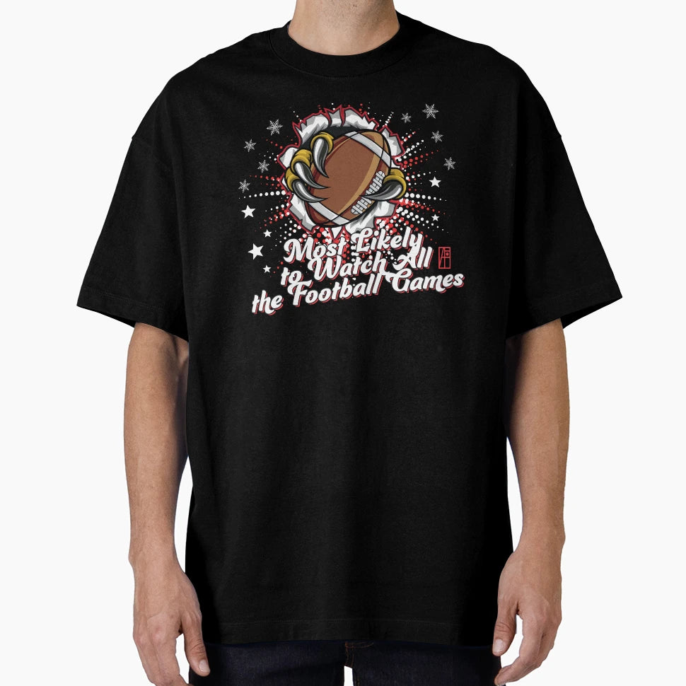 Most Likely To Watch All Football Games T-Shirt - Graphic Print Men Women - T-Shirt, Sweatshirt, Hoodie