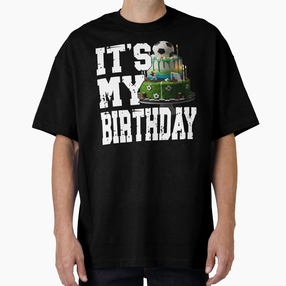 Its My Birthday Football Player Soccer T-Shirt - Fun Novelty Design Unisex - T-Shirt, Sweatshirt, Hoodie